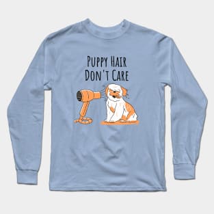 Puppy Hair Don't Care Long Sleeve T-Shirt